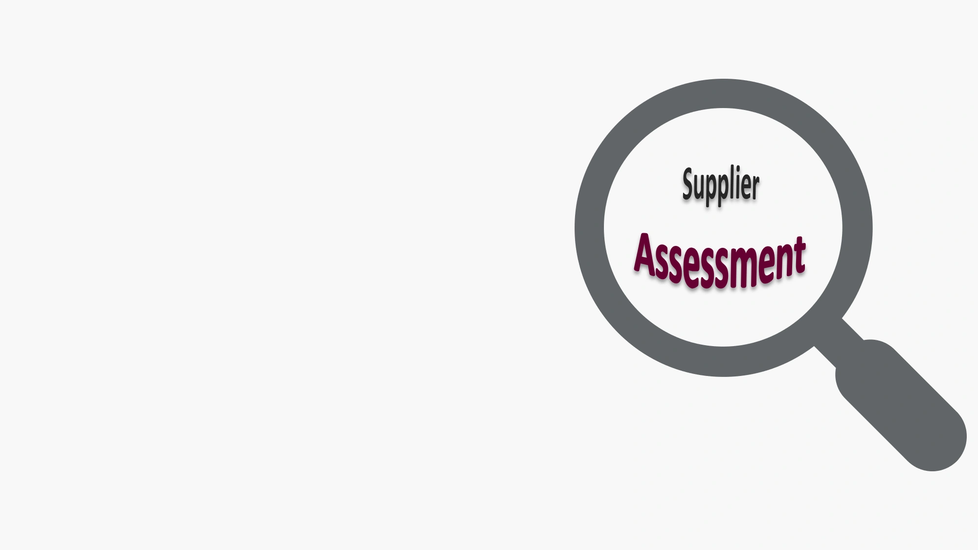 A grey color magnifying glass magnifying the text supplier assessment where the word assessment is in plum color.